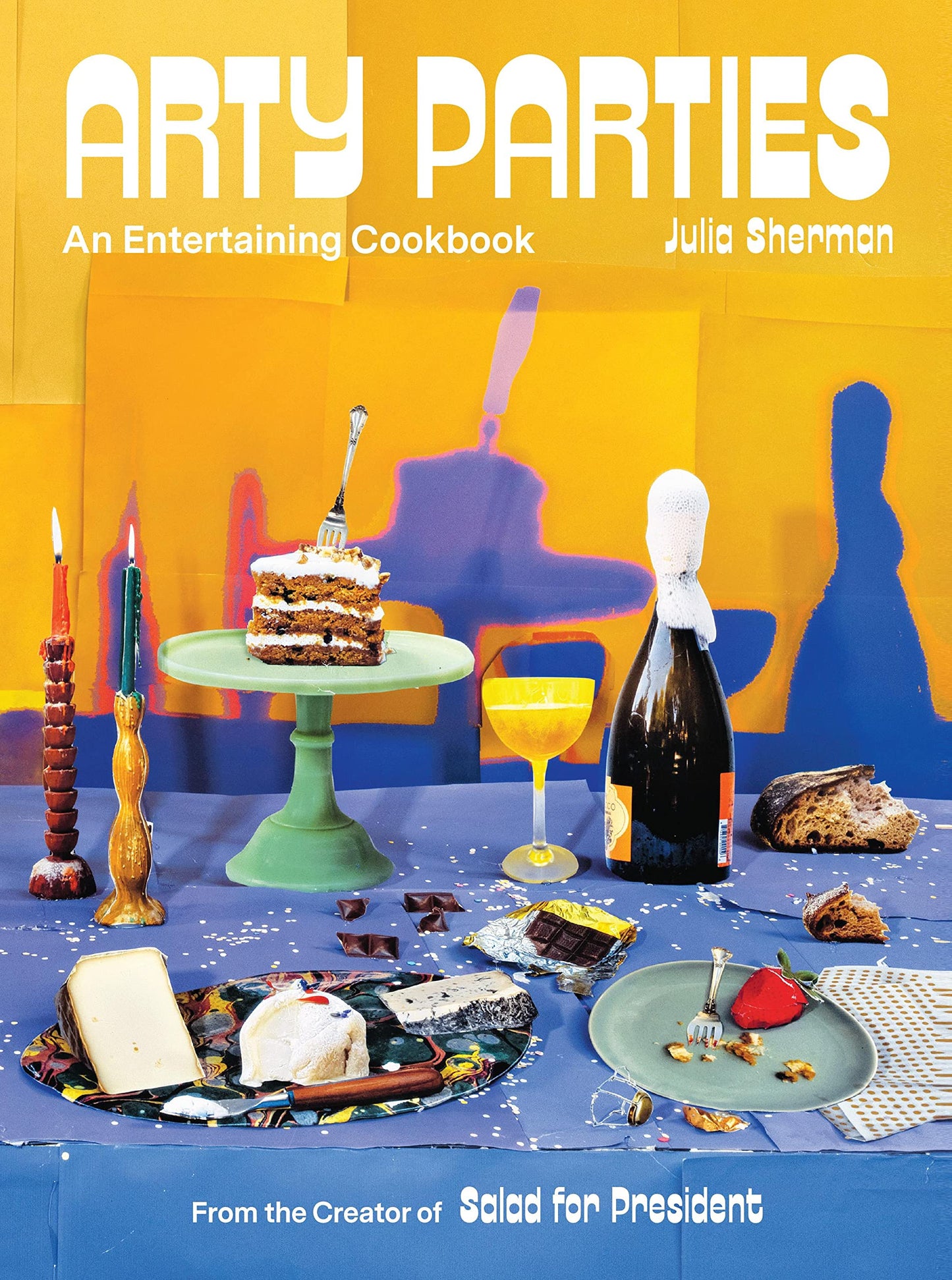 Arty Parties: An Entertaining Cookbook from the Creator of Salad for President book cover