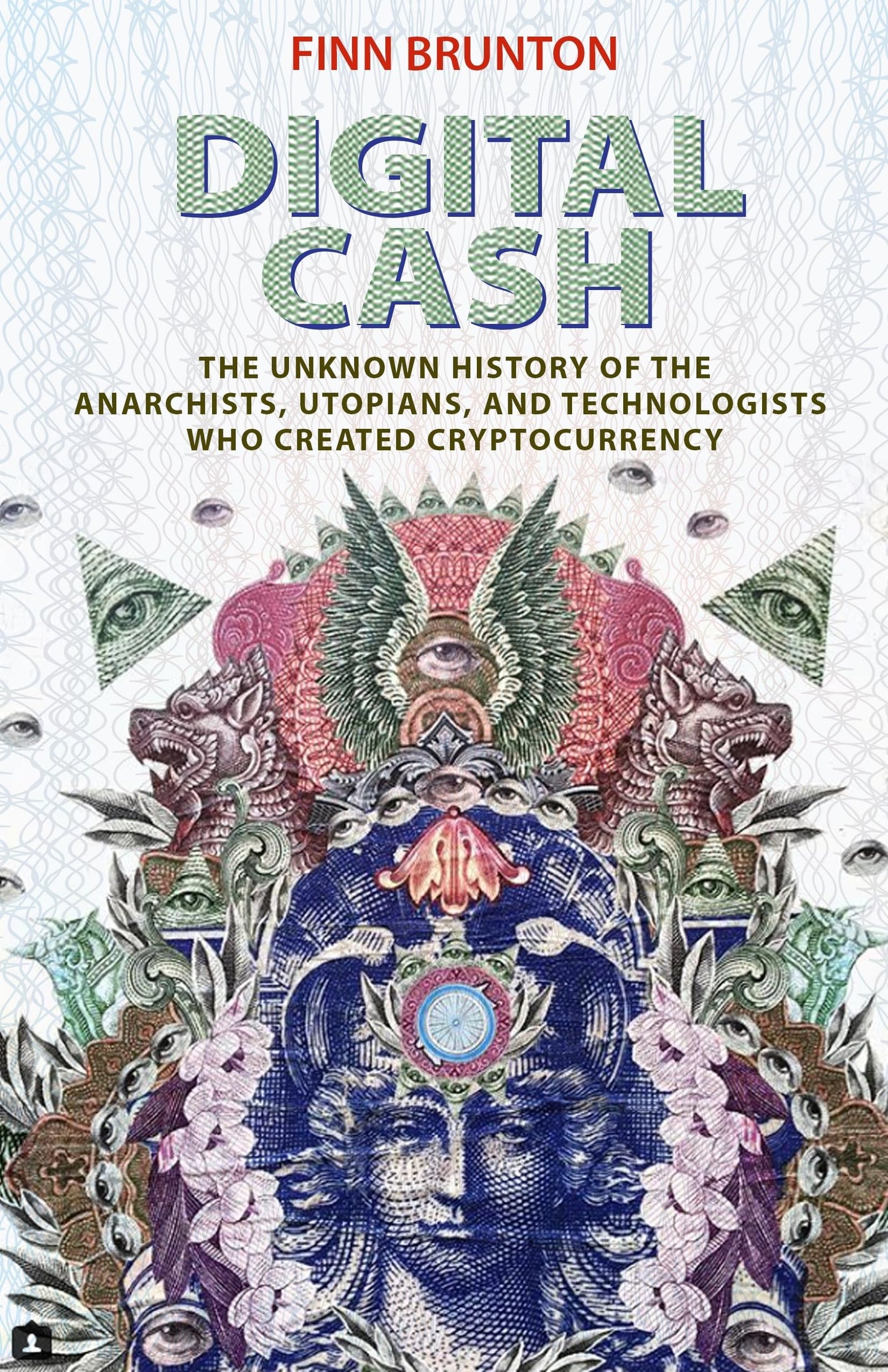 Digital Cash: The Unknown History of the Anarchists, Utopians, and Technologists Who Created Cryptocurrency book cover