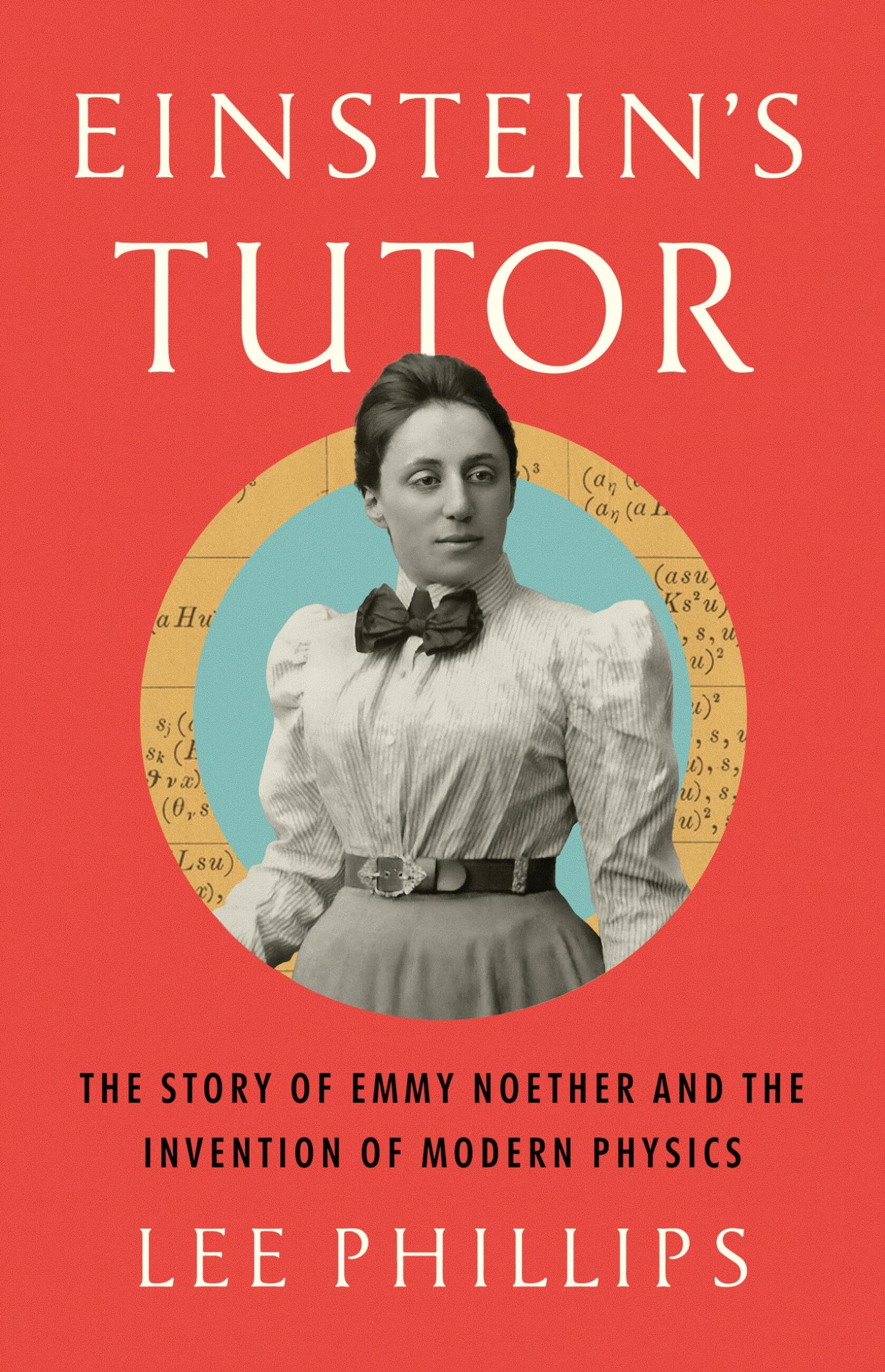 Einstein's Tutor: The Story of Emmy Noether and the Invention of Modern Physics book cover