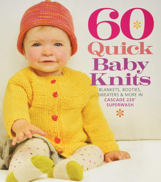 60 Quick Baby Knits: Blankets, Booties, Sweaters & More in Cascade 220™ Superwash (60 Quick Knits Collection)