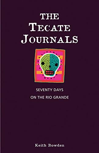 Tecate Journals: Seventy Days on the Rio Grande