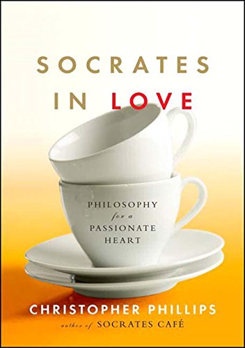 Socrates in Love: Philosophy for a Passionate Heart