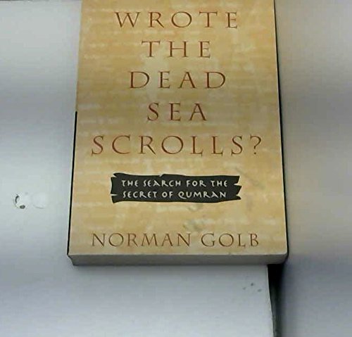 Who Wrote the Dead Sea Scrolls?: The Search for the Secret of Qumran