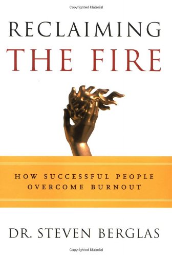 Reclaiming the Fire: How Successful People Overcome Burnout