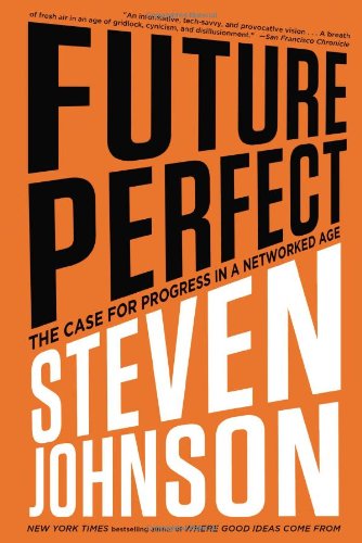 Future Perfect: The Case for Progress in a Networked Age