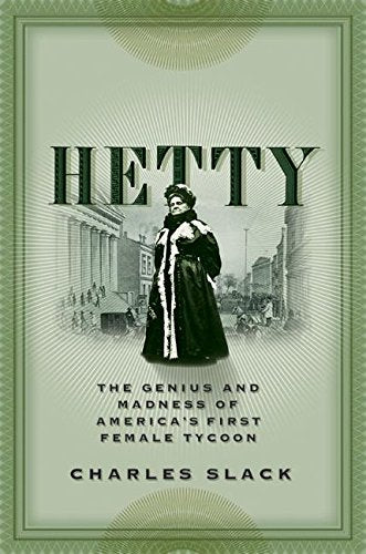 Hetty: The Genius and Madness of America's First Female Tycoon