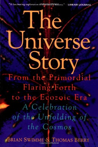 Universe Story: From the Primordial Flaring Forth to the Ecozoic Era--A Celebration of the Unfol