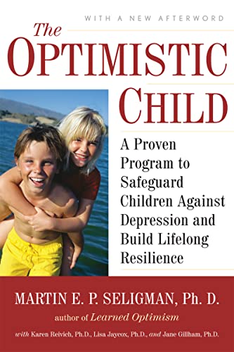 Optimistic Child: A Proven Program to Safeguard Children Against Depression and Build Lifelong Resilience