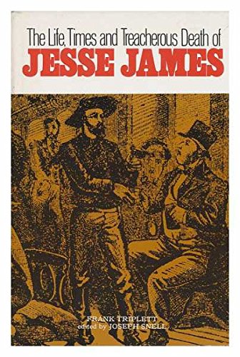 The Life, Times and Treacherous Death of Jesse James
