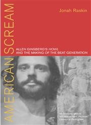 American Scream: Allen Ginsberg's "Howl" and the Making of the Beat Generation