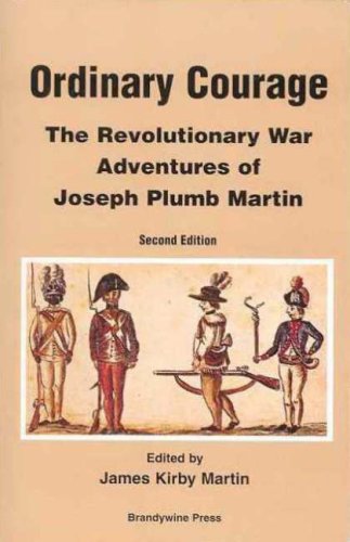 Ordinary Courage: The Revolutionary War Adventures of Private Joseph Plumb Martin