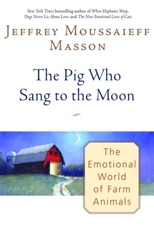 Pig Who Sang to the Moon: The Emotional World of Farm Animals
