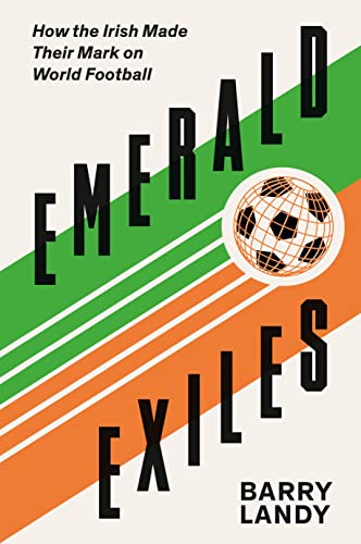 Emerald Exiles: How the Irish Made Their Mark on World Football book cover
