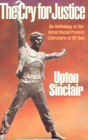 The Cry for Justice: An Anthology of the Literature of Social Protest book cover