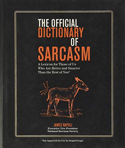 Official Dictionary of Sarcasm: A Lexicon for Those of Us Who Are Better and Smarter Than the Rest of You Volume 1 book cover