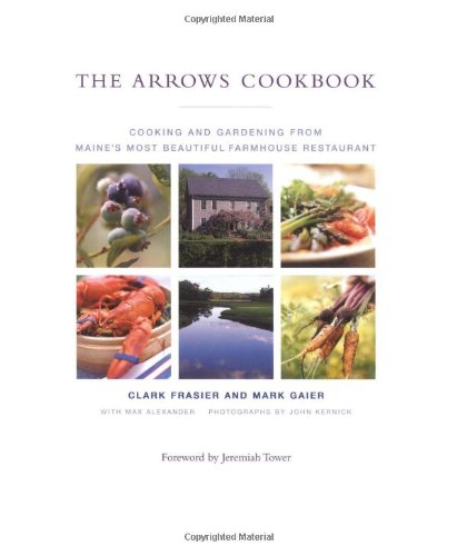 Arrows Cookbook: Cooking and Gardening from Maine's Most Beautiful Farmhouse Restaurant