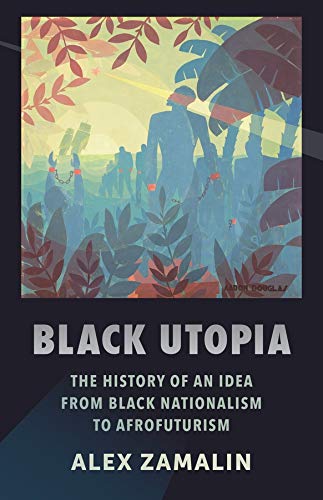 Black Utopia: The History of an Idea from Black Nationalism to Afrofuturism book cover