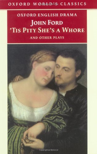 'Tis Pity She's a Whore and Other Plays: The Lover's Melancholy; The Broken Heart; 'Tis Pity She's a Whore; Perkin Warbeck