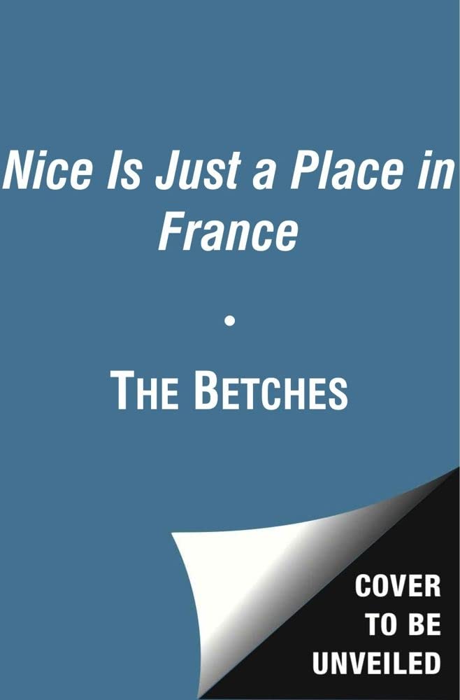 Nice Is Just a Place in France: How to Win at Basically Everything book cover