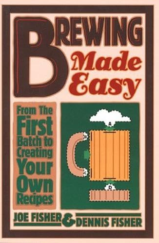 Brewing Made Easy: From the First Batch to Creating Your Own Recipes book cover