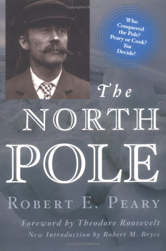 North Pole: Its Discovery in 1909 Under the Auspices of the Peary Arctic Club