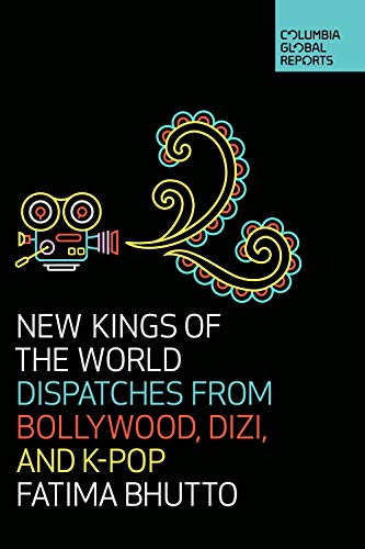 New Kings of the World: Dispatches from Bollywood, Dizi, and K-Pop book cover