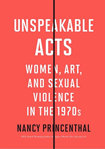 Unspeakable Acts: Women, Art, and Sexual Violence in the 1970s book cover