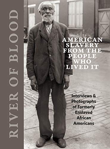 River of Blood: American Slavery from the People Who Lived It: Interviews & Photographs of Formerly Enslaved African Americans book cover