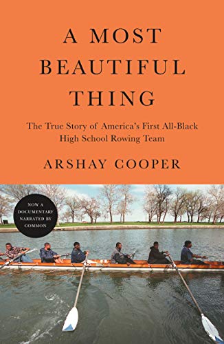 Most Beautiful Thing: The True Story of America's First All-Black High School Rowing Team