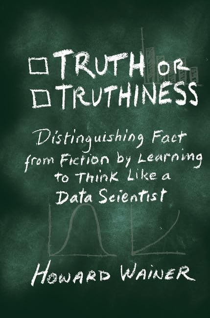 Truth or Truthiness: Distinguishing Fact from Fiction by Learning to Think Like a Data Scientist book cover