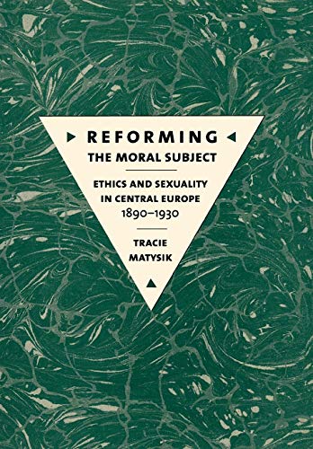 Reforming the Moral Subject: Ethics and Sexuality in Central Europe, 1890-1930 book cover