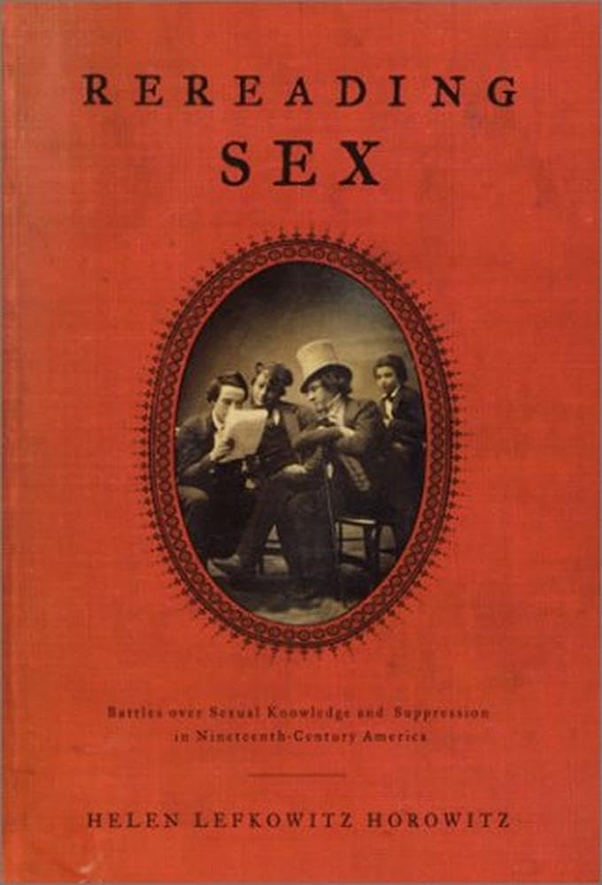 Rereading Sex: Battles Over Sexual Knowledge and Suppression in Nineteenth-Century America book cover