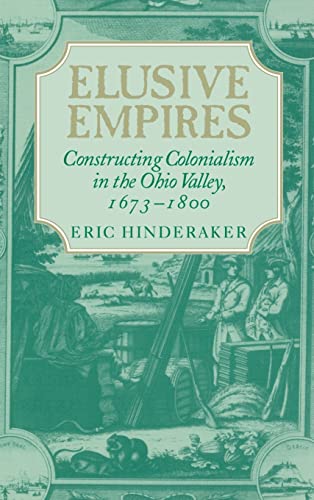 Elusive Empires: Constructing Colonialism in the Ohio Valley, 1673-1800