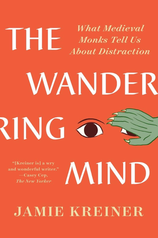 Wandering Mind: What Medieval Monks Tell Us about Distraction