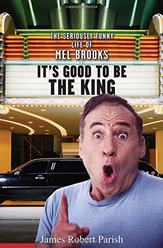 It's Good to Be the King: The Seriously Funny Life of Mel Brooks
