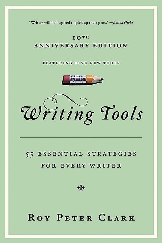 Writing Tools (10th Anniversary Edition): 55 Essential Strategies for Every Writer (Special)