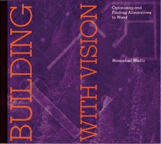 Building with Vision: Optimizing and Finding Alternatives to Wood (Wood Reduction Trilogy) book cover