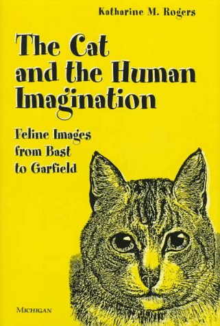 The Cat and the Human Imagination: Feline Images from Bast to Garfield