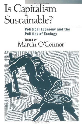 Is Capitalism Sustainable?: Political Economy and the Politics of Ecology