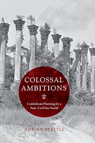 Colossal Ambitions: Confederate Planning for a Post-Civil War World book cover