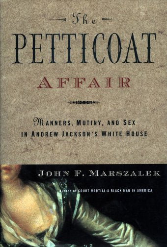Petticoat Affair: Manners, Sex, and Mutiny in Andrew Jackson's White House book cover