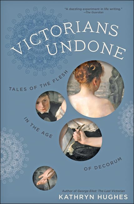 Victorians Undone: Tales of the Flesh in the Age of Decorum book cover