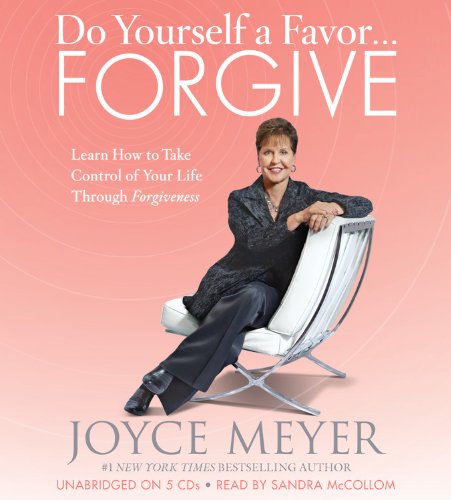 Do Yourself a Favor... Forgive: Learn How to Take Control of Your Life Through Forgiveness book cover