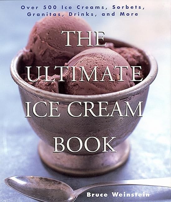Ultimate Ice Cream Book: Over 500 Ice Creams, Sorbets, Granitas, Drinks, and More book cover