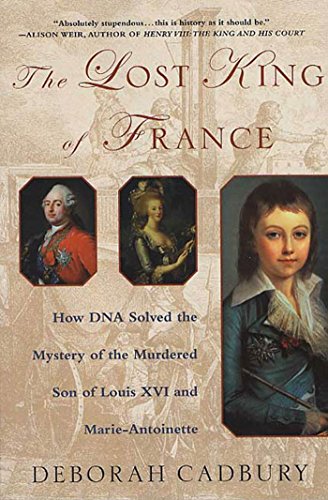 Lost King of France: How DNA Solved the Mystery of the Murdered Son of Louis XVI and Marie Antoinette book cover