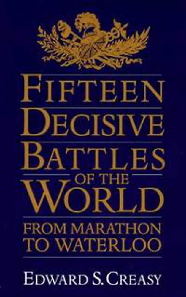 Fifteen Decisive Battles of the World: From Marathon to Waterloo book cover