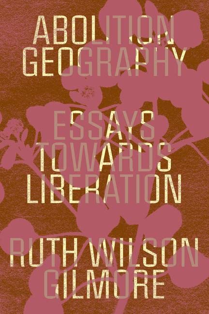 Abolition Geography: Essays Towards Liberation book cover
