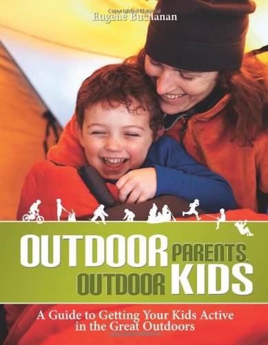 Outdoor Parents, Outdoor Kids: A Guide to Getting Your Kids Active in the Great Outdoors book cover