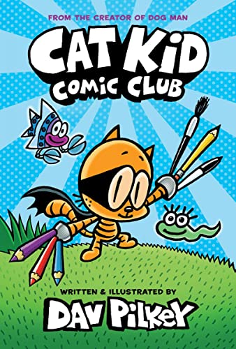 Cat Kid Comic Club: A Graphic Novel (Cat Kid Comic Club #1): From the Creator of Dog Man book cover