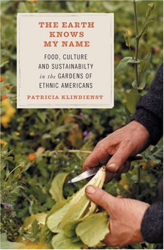 Earth Knows My Name: Food, Culture, and Sustainability in the Gardens of Ethnic Americans